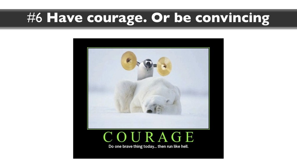 Skill 6: have courage or be convincing