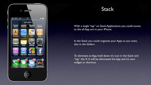 Stack,只需要在Stack Application上轻轻点击一下，你就可以访问iPhone上的所有应用程序,在Stack中，你可以按照你的想法组织应用程序，也可以组织文件夹中的应用程序,如果要移除一个应用程序，在Stack中长按它的图标，然后轻轻点击“X”，这样会移除应用程序，它的微件和快捷方式