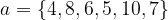 \large a=\left \{ 4,8,6,5,10,7 \right \}