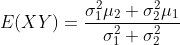 E(XY)=\frac{\sigma_1^2\mu_2+\sigma_2^2\mu_1}{\sigma_1^2+\sigma_2^2}