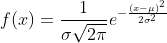 f(x)=\frac{1}{\sigma \sqrt{2\pi } } e^{-\frac{(x-\mu)^2}{2\sigma^2} }