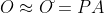 O\approx O\breve{}=PA
