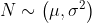 N\sim \left ( \mu ,\sigma^2 \right )