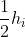 \frac{1}{2}h_{i}