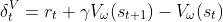 \delta _t^V = r_t + \gamma V_\omega (s_{t+1}) - V_\omega (s_t)